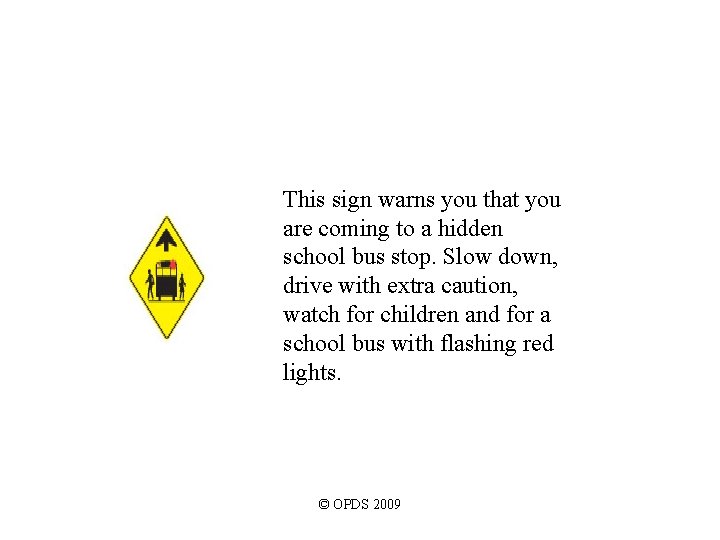 This sign warns you that you are coming to a hidden school bus stop. This sign warns you that you are coming to a hidden school bus stop.