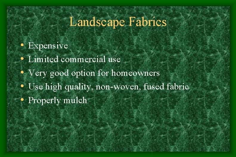 Landscape Fabrics • • • Expensive Limited commercial use Very good option for homeowners Landscape Fabrics • • • Expensive Limited commercial use Very good option for homeowners