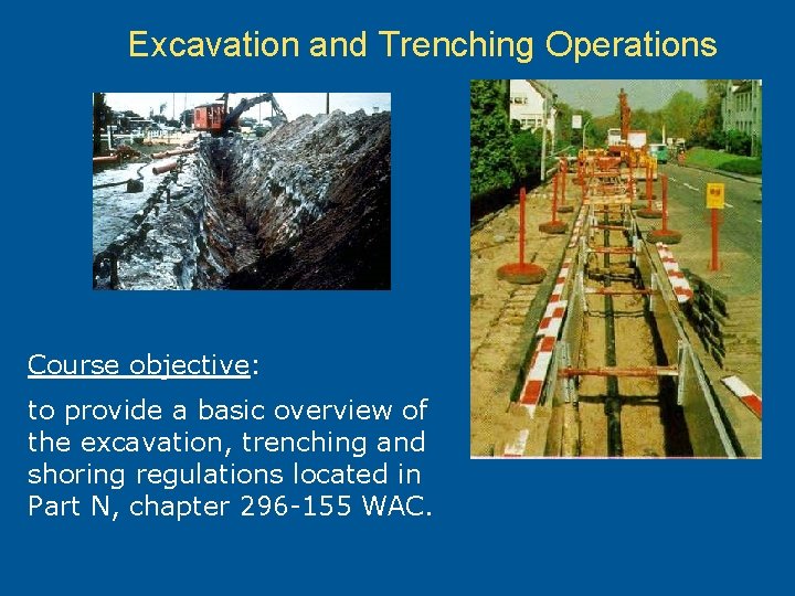 Excavation and Trenching Operations Course objective: to provide a basic overview of the excavation,