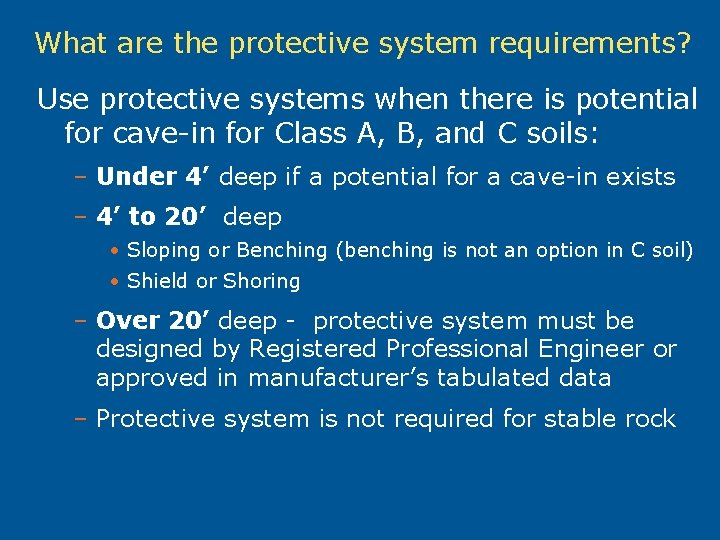 What are the protective system requirements? Use protective systems when there is potential for