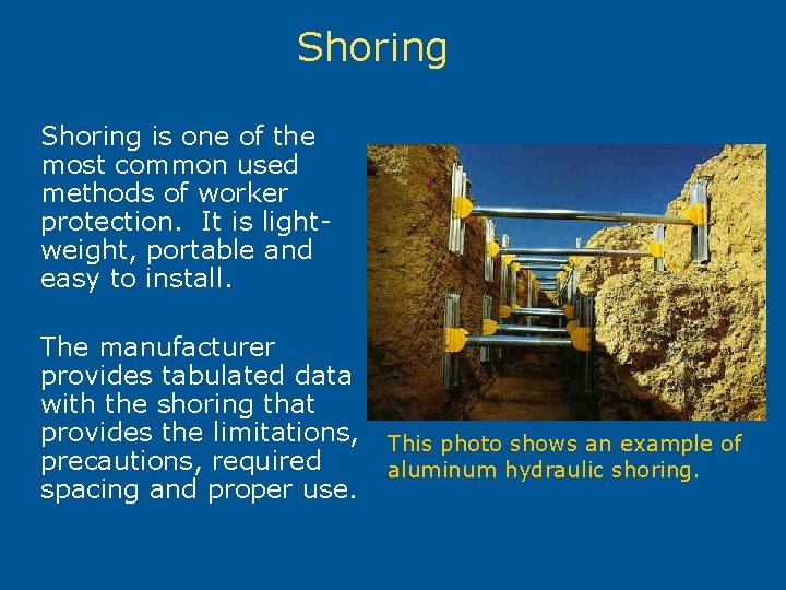 Shoring is one of the most common used methods of worker protection. It is