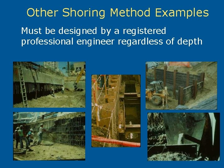 Other Shoring Method Examples Must be designed by a registered professional engineer regardless of