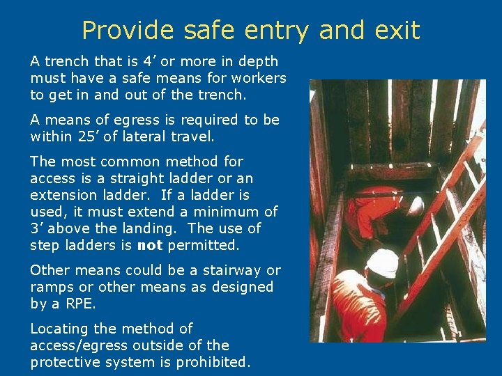 Provide safe entry and exit A trench that is 4’ or more in depth