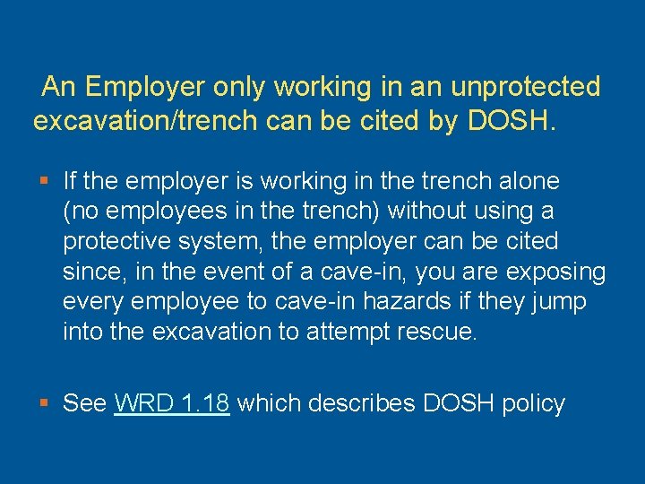 An Employer only working in an unprotected excavation/trench can be cited by DOSH. §
