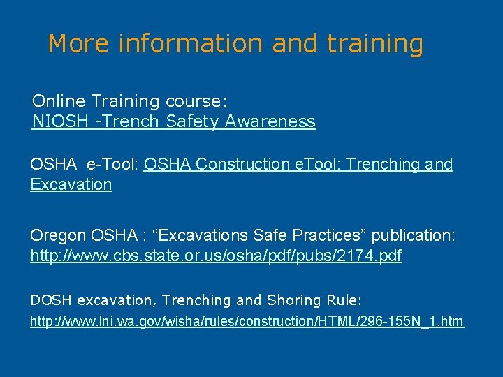 More information and training Online Training course: NIOSH -Trench Safety Awareness OSHA e-Tool: OSHA