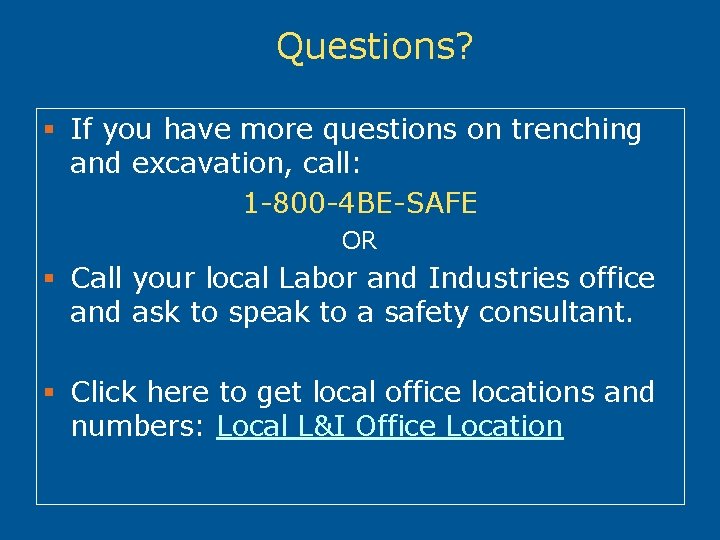 Questions? § If you have more questions on trenching and excavation, call: 1 -800