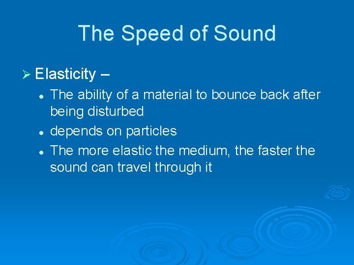 The Speed of Sound Ø Elasticity – l l l The ability of a