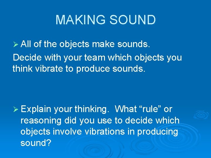 MAKING SOUND Ø All of the objects make sounds. Decide with your team which