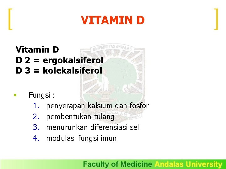 VITAMIN D Vitamin D D 2 = ergokalsiferol D 3 = kolekalsiferol § Fungsi
