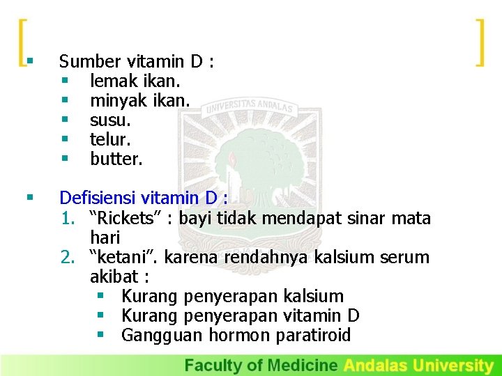 § Sumber vitamin D : § lemak ikan. § minyak ikan. § susu. §