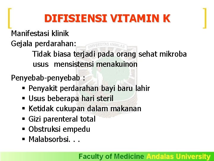 DIFISIENSI VITAMIN K Manifestasi klinik Gejala perdarahan: Tidak biasa terjadi pada orang sehat mikroba