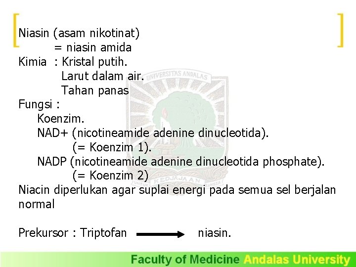 Niasin (asam nikotinat) = niasin amida Kimia : Kristal putih. Larut dalam air. Tahan