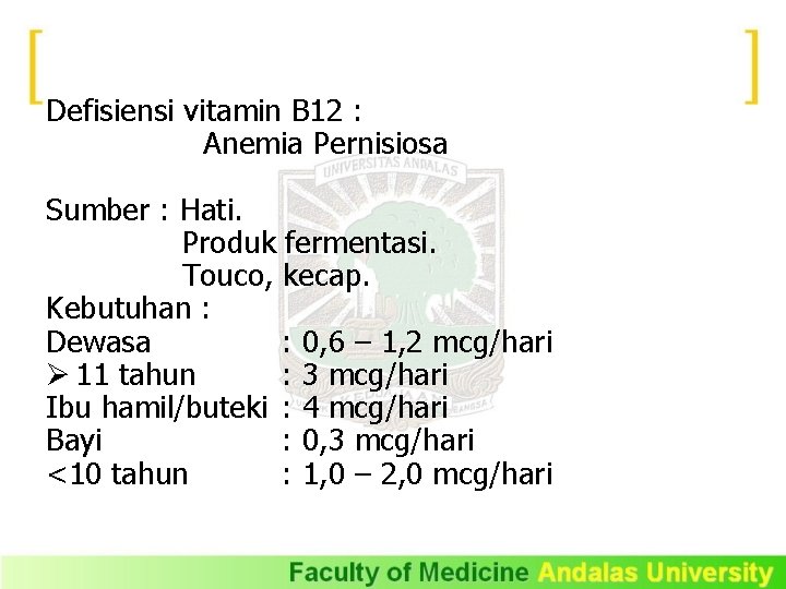 Defisiensi vitamin B 12 : Anemia Pernisiosa Sumber : Hati. Produk fermentasi. Touco, kecap.