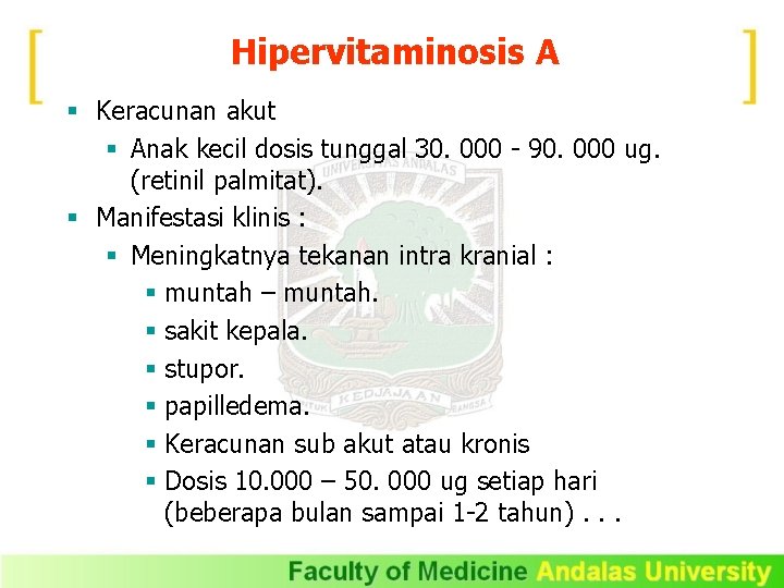 Hipervitaminosis A § Keracunan akut § Anak kecil dosis tunggal 30. 000 - 90.