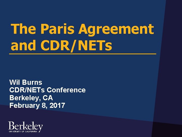 The Paris Agreement and CDR/NETs Wil Burns CDR/NETs Conference Berkeley, CA February 8, 2017