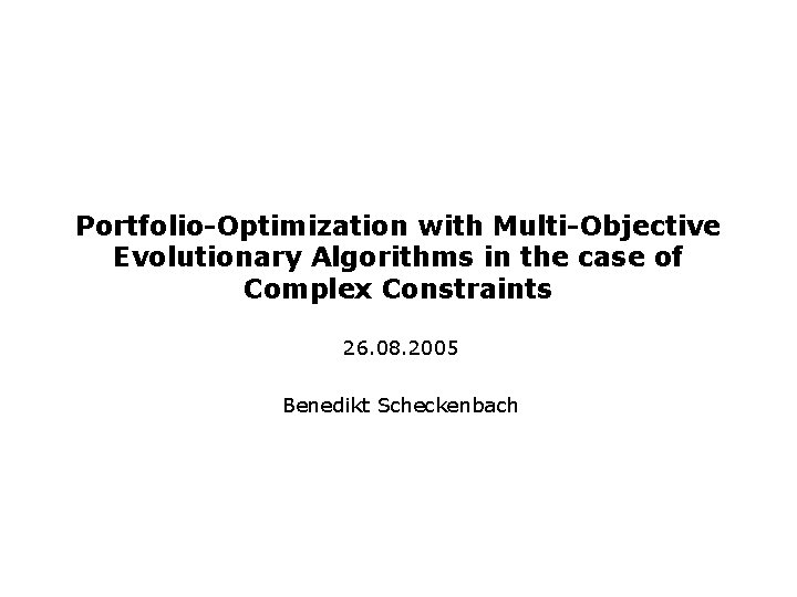 Portfolio-Optimization with Multi-Objective Evolutionary Algorithms in the case of Complex Constraints 26. 08. 2005