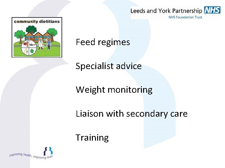Feed regimes Specialist advice Weight monitoring Liaison with secondary care Training 