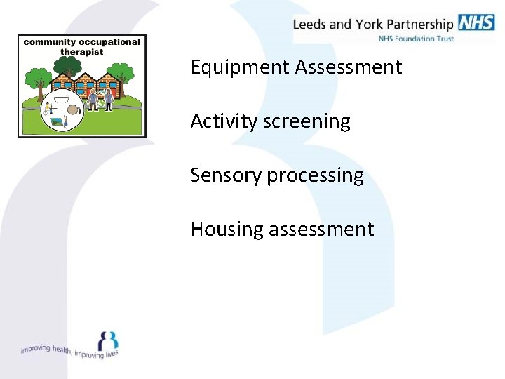 Equipment Assessment Activity screening Sensory processing Housing assessment 