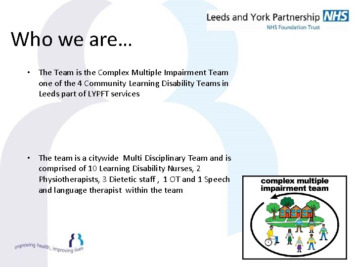 Who we are… • The Team is the Complex Multiple Impairment Team one of