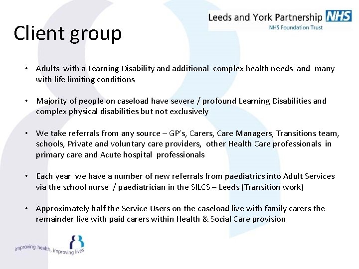 Client group • Adults with a Learning Disability and additional complex health needs and