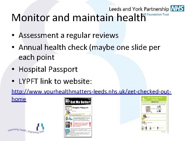 Monitor and maintain health • Assessment a regular reviews • Annual health check (maybe