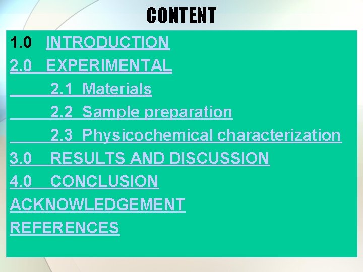 CONTENT 1. 0 INTRODUCTION 2. 0 EXPERIMENTAL 2. 1 Materials 2. 2 Sample preparation