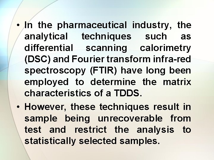  • In the pharmaceutical industry, the analytical techniques such as differential scanning calorimetry