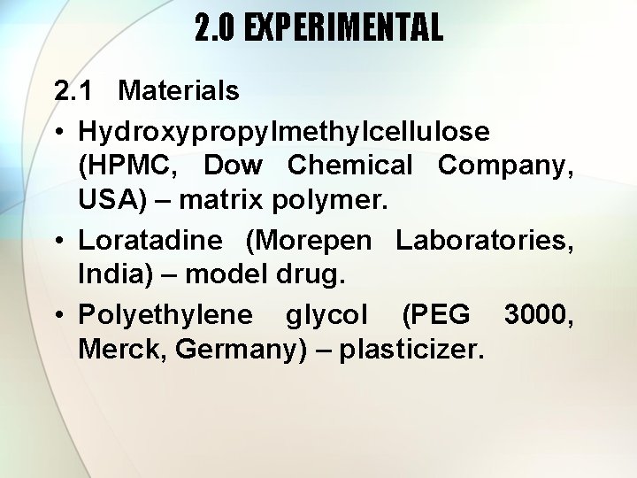 2. 0 EXPERIMENTAL 2. 1 Materials • Hydroxypropylmethylcellulose (HPMC, Dow Chemical Company, USA) –