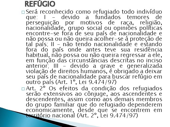 REFÚGIO � Será reconhecido como refugiado todo indivíduo que: I - devido a fundados