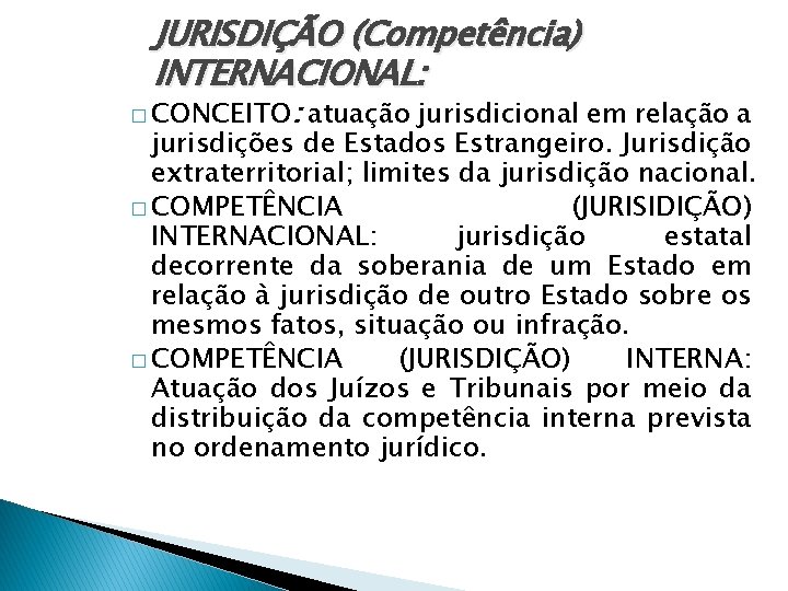 JURISDIÇÃO (Competência) INTERNACIONAL: � CONCEITO: atuação jurisdicional em relação a jurisdições de Estados Estrangeiro.