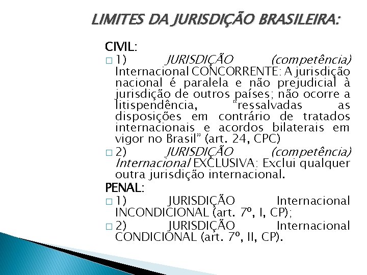 LIMITES DA JURISDIÇÃO BRASILEIRA: CIVIL: � 1) JURISDIÇÃO (competência) Internacional CONCORRENTE: A jurisdição nacional