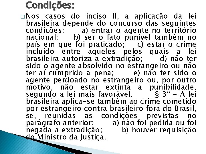 Condições: � Nos casos do inciso II, a aplicação da lei brasileira depende do
