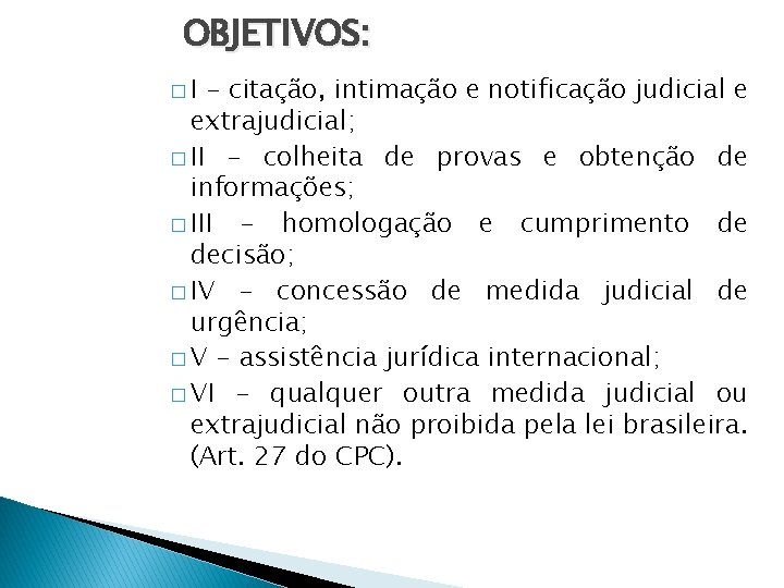 OBJETIVOS: �I - citação, intimação e notificação judicial e extrajudicial; � II - colheita