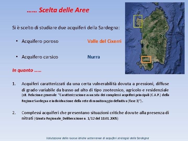 …… Scelta delle Aree Si è scelto di studiare due acquiferi della Sardegna: •