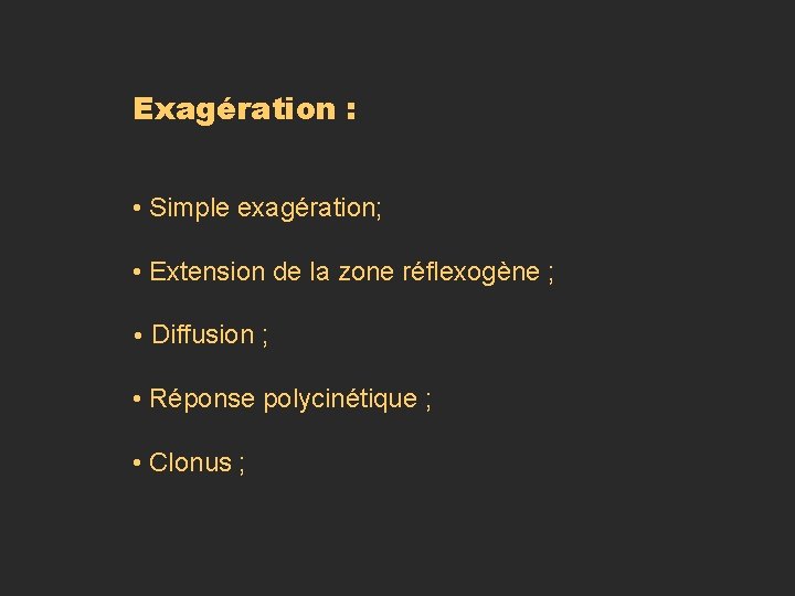 Exagération : • Simple exagération; • Extension de la zone réflexogène ; • Diffusion