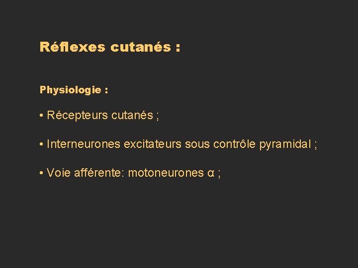 Réflexes cutanés : Physiologie : • Récepteurs cutanés ; • Interneurones excitateurs sous contrôle Réflexes cutanés : Physiologie : • Récepteurs cutanés ; • Interneurones excitateurs sous contrôle