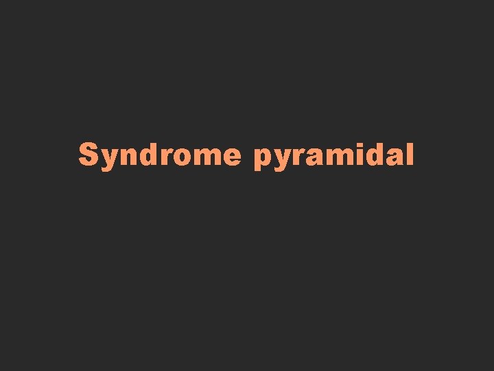 Syndrome pyramidal 