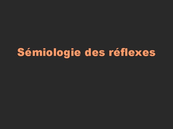 Sémiologie des réflexes Sémiologie des réflexes