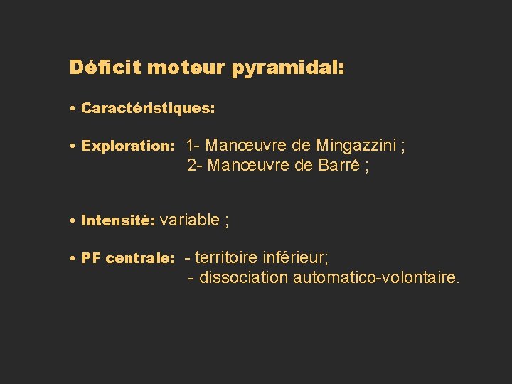 Déficit moteur pyramidal: • Caractéristiques: • Exploration: 1 - Manœuvre de Mingazzini ; 2 Déficit moteur pyramidal: • Caractéristiques: • Exploration: 1 - Manœuvre de Mingazzini ; 2