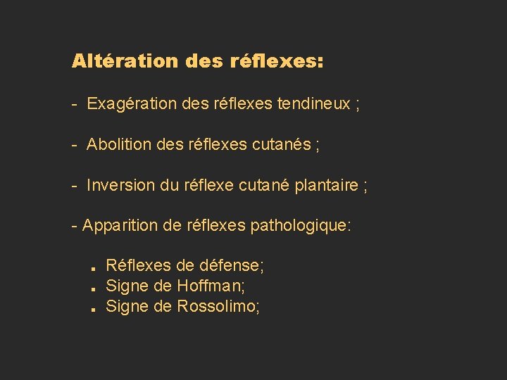 Altération des réflexes: - Exagération des réflexes tendineux ; - Abolition des réflexes cutanés