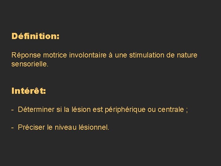 Définition: Réponse motrice involontaire à une stimulation de nature sensorielle. Intérêt: - Déterminer si