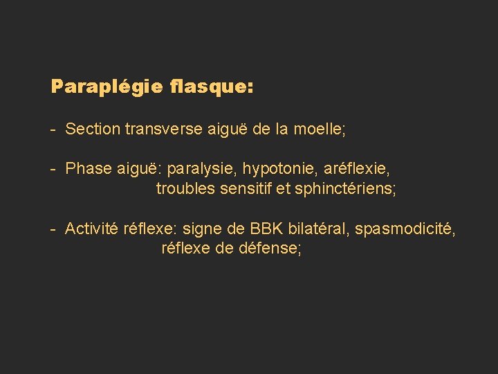 Paraplégie flasque: - Section transverse aiguë de la moelle; - Phase aiguë: paralysie, hypotonie, Paraplégie flasque: - Section transverse aiguë de la moelle; - Phase aiguë: paralysie, hypotonie,