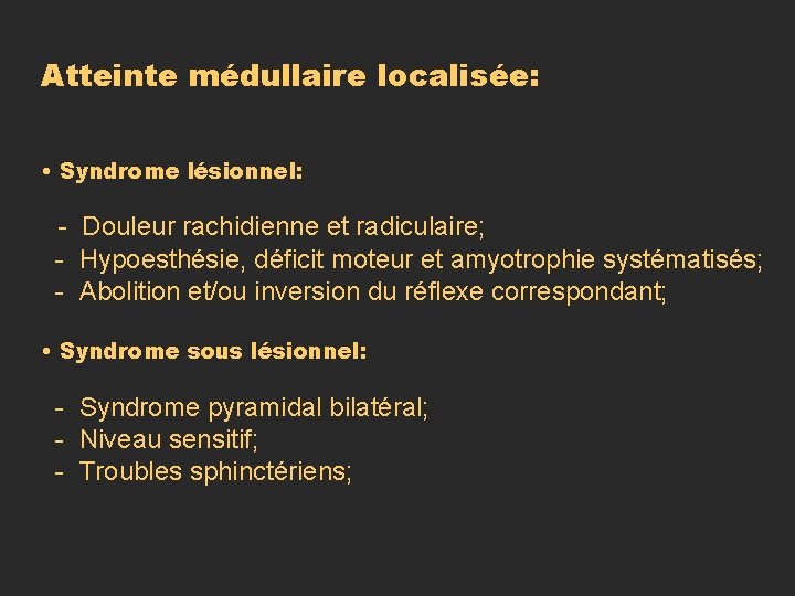 Atteinte médullaire localisée: • Syndrome lésionnel: - Douleur rachidienne et radiculaire; - Hypoesthésie, déficit Atteinte médullaire localisée: • Syndrome lésionnel: - Douleur rachidienne et radiculaire; - Hypoesthésie, déficit