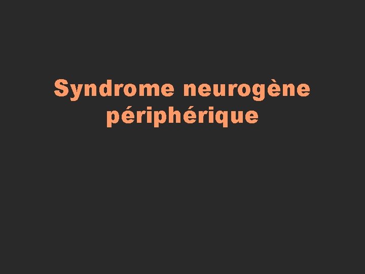 Syndrome neurogène périphérique 