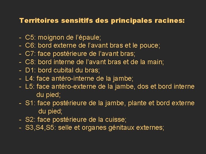 Territoires sensitifs des principales racines: - C 5: moignon de l’épaule; - C 6: Territoires sensitifs des principales racines: - C 5: moignon de l’épaule; - C 6: