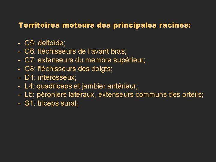 Territoires moteurs des principales racines: - C 5: deltoïde; - C 6: fléchisseurs de Territoires moteurs des principales racines: - C 5: deltoïde; - C 6: fléchisseurs de