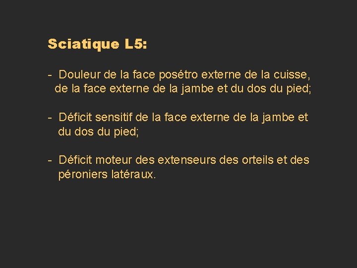 Sciatique L 5: - Douleur de la face posétro externe de la cuisse, de