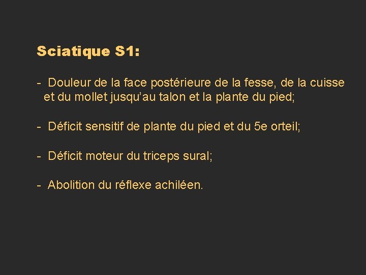 Sciatique S 1: - Douleur de la face postérieure de la fesse, de la