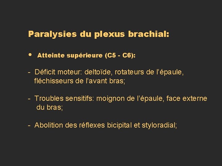 Paralysies du plexus brachial: • Atteinte supérieure (C 5 - C 6): - Déficit