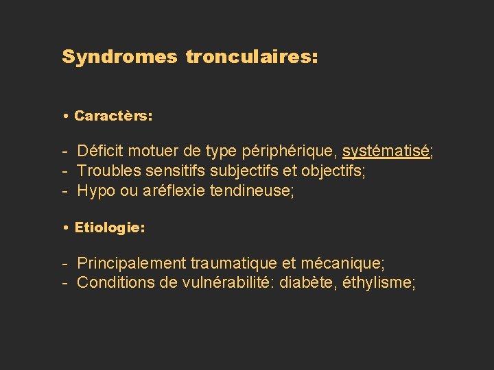 Syndromes tronculaires: • Caractèrs: - Déficit motuer de type périphérique, systématisé; - Troubles sensitifs Syndromes tronculaires: • Caractèrs: - Déficit motuer de type périphérique, systématisé; - Troubles sensitifs